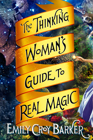 Review: The Thinking Woman’s Guide to Real Magic by Emily Croy Barker
